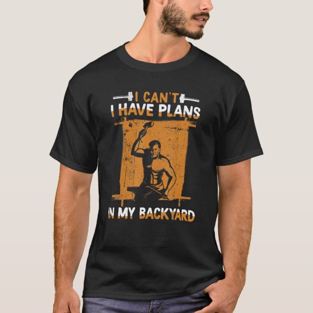 I Can't I Have Plans In My Backyard Anvil Forging  T Shirt (Framsida)