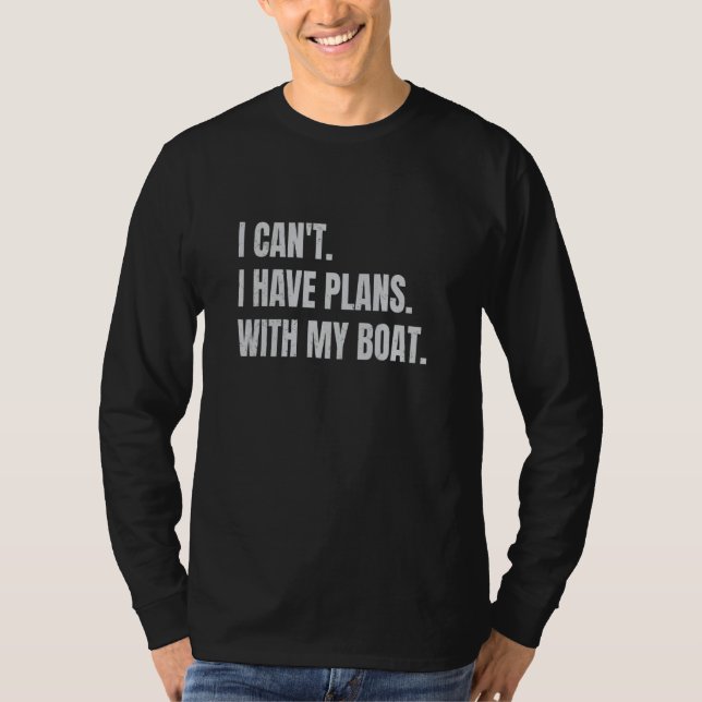 I Can't I Have Plans With My Boat  Boating Boat Ow T Shirt (Framsida)