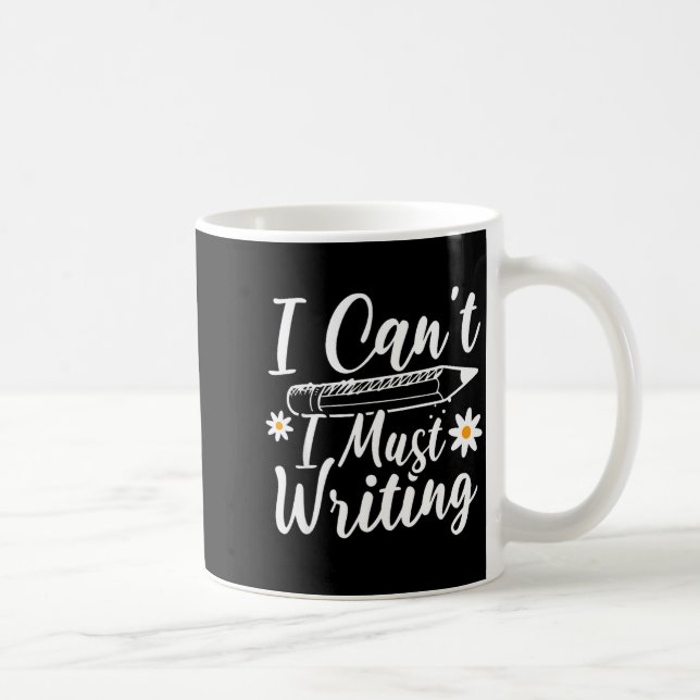 I Can't I Must Writing Funny Saying Quote Men's Wo Kaffemugg (Höger)