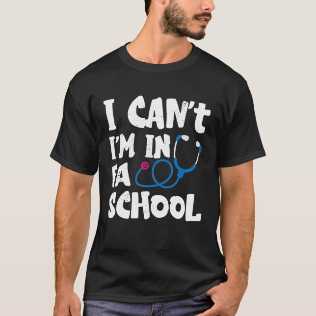 I cant Im in PA School Physician Assistant Student T Shirt (Framsida)