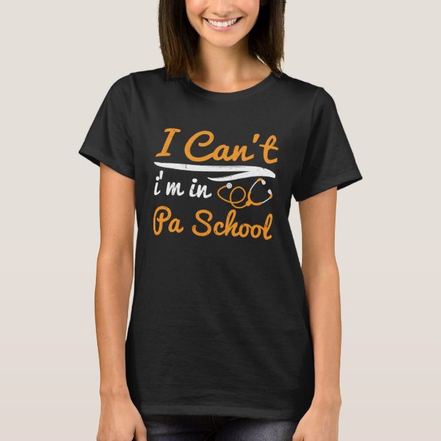 I cant Im in PA School Physician Assistant Student T Shirt (Framsida)