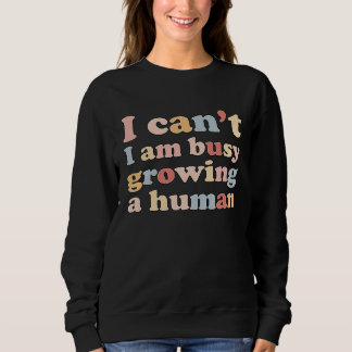 I Can't I'm Very Busy Growing A Human T Shirt