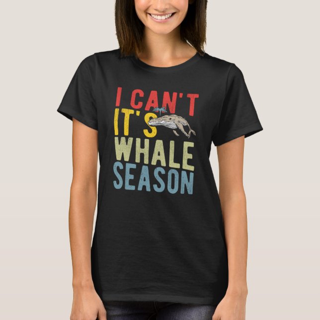 I Can't It's Whale Season T Shirt (Framsida)
