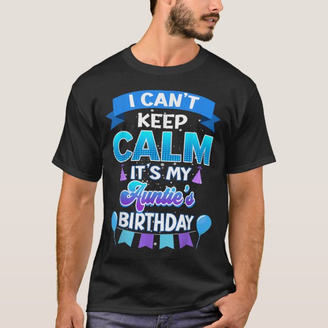 I Cant Keep Calm Its My Auntie Birthday Shirt Bday T Shirt (Framsida)