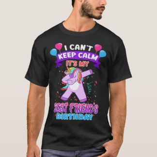 I Cant Keep Calm Its My Best Friend Birthday Unico T Shirt
