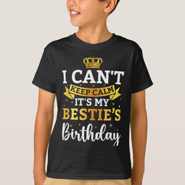 I Cant Keep Calm Its My Bestie Birthday Funny Bday T Shirt (Framsida)