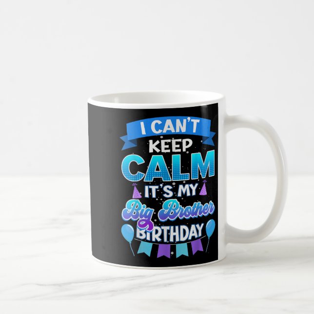 I Cant Keep Calm Its My Big Brother Birthday Shirt Kaffemugg (Höger)