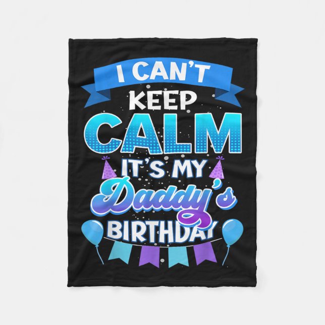 I Cant Keep Calm Its My Daddy Birthday Shirt Bday  Fleecefilt (Framsidan)