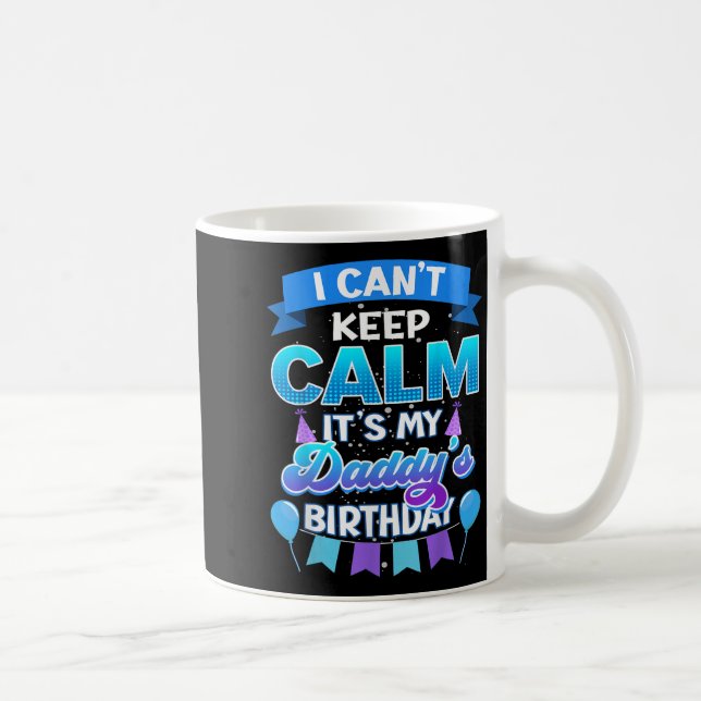 I Cant Keep Calm Its My Daddy Birthday Shirt Bday  Kaffemugg (Höger)