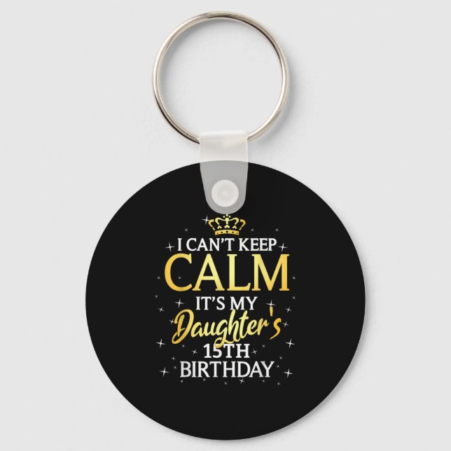 I Cant Keep Calm Its My Daughter 15th Birthday Par Nyckelring (Framsida)