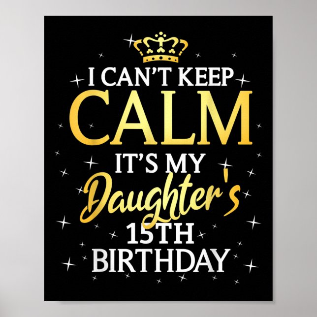 I Cant Keep Calm Its My Daughter 15th Birthday Par Poster (Framsidan)