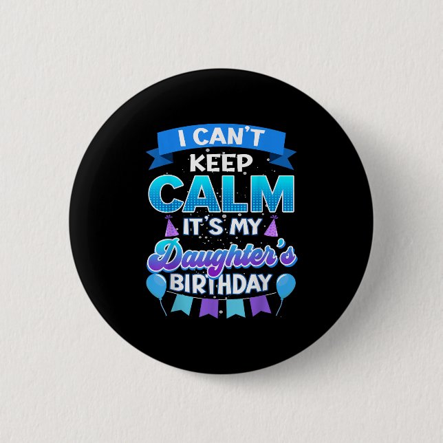 I Cant Keep Calm Its My Daughter Birthday Shirt Bd Knapp (Framsida)