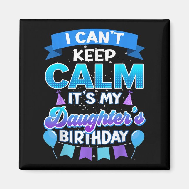 I Cant Keep Calm Its My Daughter Birthday Shirt Bd Magnet (Framsidan)
