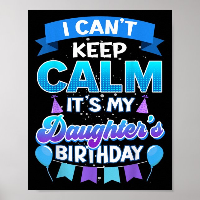I Cant Keep Calm Its My Daughter Birthday Shirt Bd Poster (Framsidan)