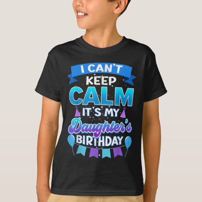 I Cant Keep Calm Its My Daughter Birthday Shirt Bd T (Framsida)