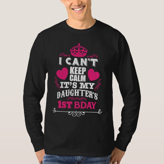 I CAN'T KEEP CALM IT'S MY DAUGHTER'S 1ST BDAY T SHIRT (Framsida)