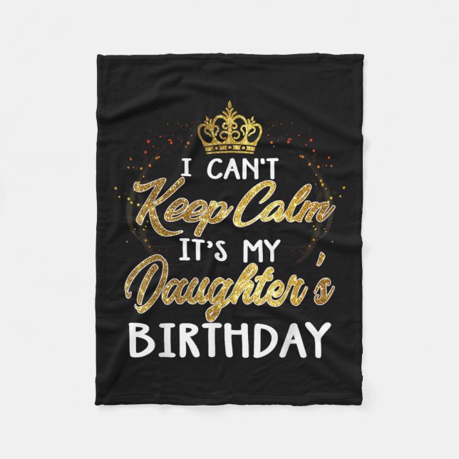 I Cant Keep Calm Its My Daughters Birthday Gift  Fleecefilt (Framsidan)