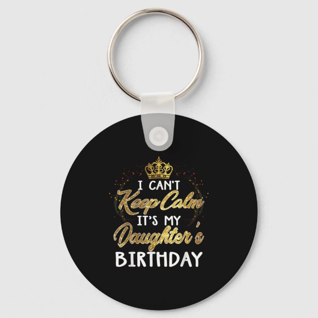 I Cant Keep Calm Its My Daughters Birthday Gift  Nyckelring (Framsida)