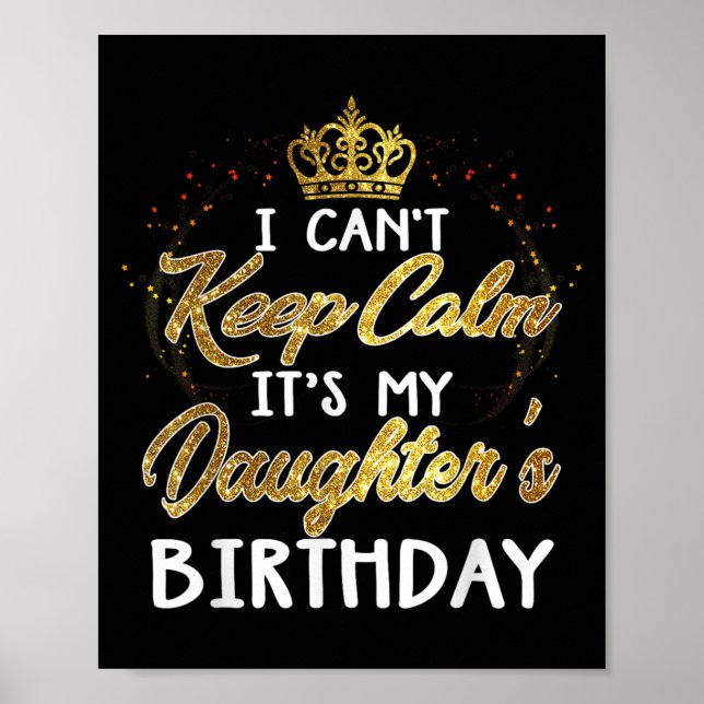 I Cant Keep Calm Its My Daughters Birthday Gift  Poster (Framsidan)