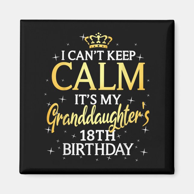 I Cant Keep Calm Its My Granddaughter 18th Birthda Magnet (Framsidan)