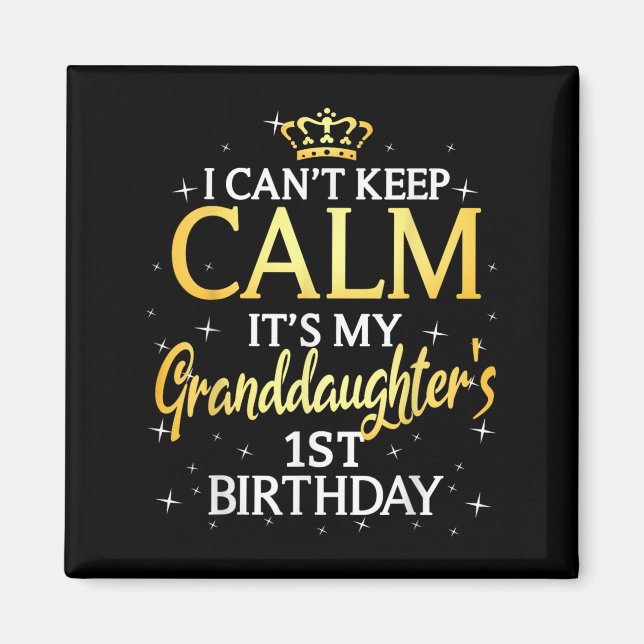 I Cant Keep Calm Its My Granddaughter 1st Birthday Magnet (Framsidan)