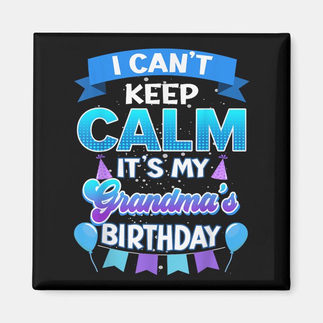 I Cant Keep Calm Its My Grandma Birthday Shirt Bda Magnet (Framsidan)