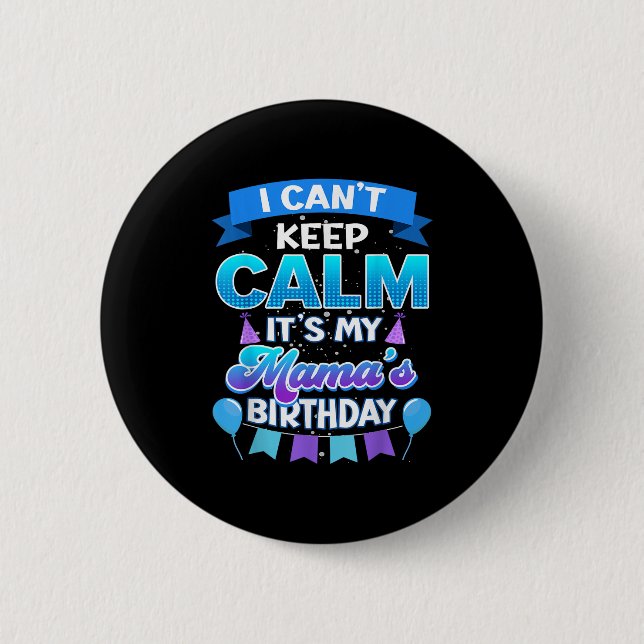 I Cant Keep Calm Its My Mama Birthday Shirt Bday  Knapp (Framsida)