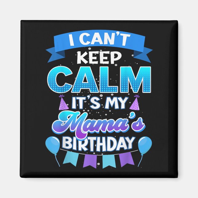 I Cant Keep Calm Its My Mama Birthday Shirt Bday  Magnet (Framsidan)