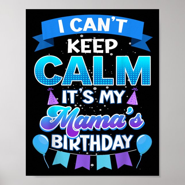 I Cant Keep Calm Its My Mama Birthday Shirt Bday  Poster (Framsidan)