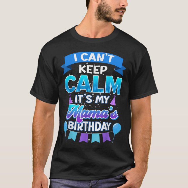 I Cant Keep Calm Its My Mama Birthday Shirt Bday  T (Framsida)