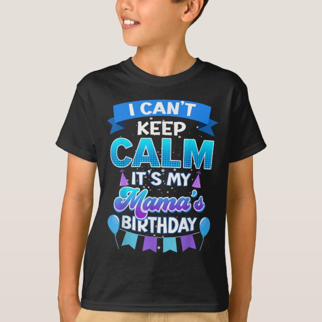 I Cant Keep Calm Its My Mama Birthday Shirt Bday  T Shirt (Framsida)