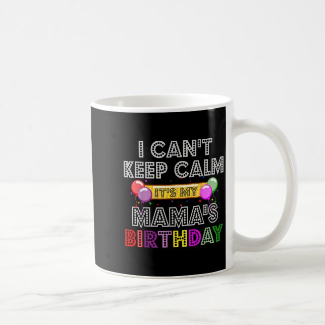 I Cant Keep Calm Its My Mama's Birthday  Kaffemugg (Höger)