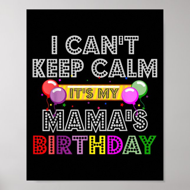 I Cant Keep Calm Its My Mama's Birthday  Poster (Framsidan)