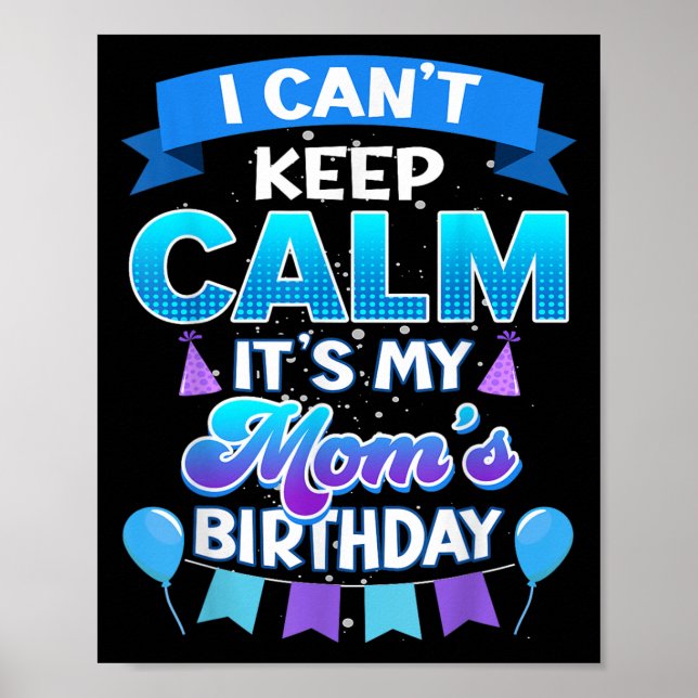 I Cant Keep Calm Its My Mom Birthday Shirt Bday  Poster (Framsidan)