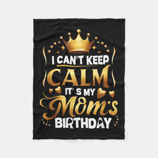 I Cant Keep Calm It's My Mom's Birthday Celebratio Fleecefilt (Framsidan)