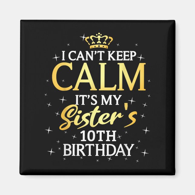I Cant Keep Calm Its My Sister 10th Birthday Party Magnet (Framsidan)