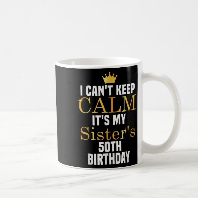 I Cant Keep Calm It's My Sister's 50th Family Matc Kaffemugg (Höger)