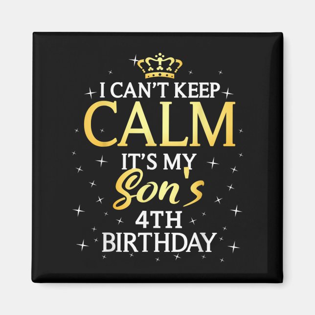 I Cant Keep Calm Its My Son 4th Birthday Party  Magnet (Framsidan)