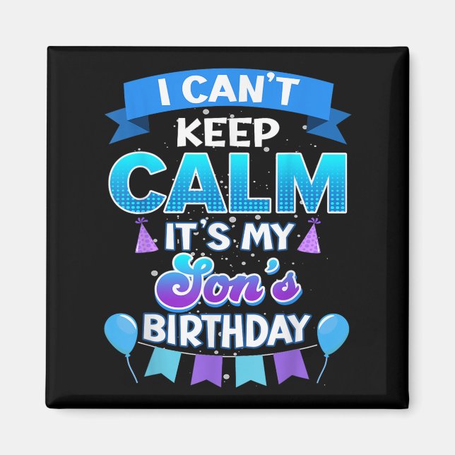 I Cant Keep Calm Its My Son Birthday Shirt Bday  Magnet (Framsidan)