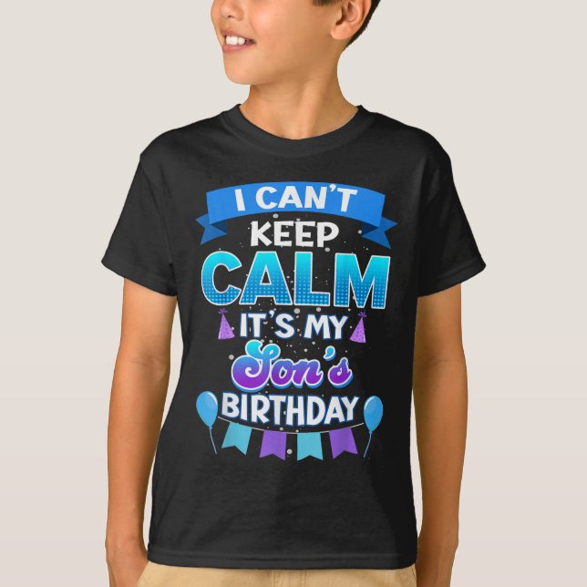 I Cant Keep Calm Its My Son Birthday Shirt Bday  T Shirt (Framsida)