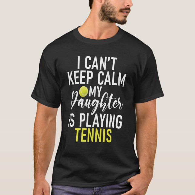 I cant keep Calm my Daughter is playing Tennis Par T Shirt (Framsida)