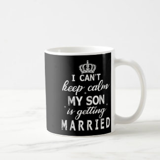 I Can't Keep Calm My Son Is Getting Married Happy  Kaffemugg