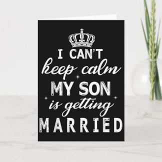 I Can't Keep Calm My Son Is Getting Married Happy  Kort