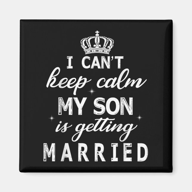 I Can't Keep Calm My Son Is Getting Married Happy  Magnet (Framsidan)