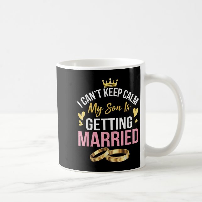I Can't Keep Calm My Son Is Getting Married Marry  Kaffemugg (Höger)