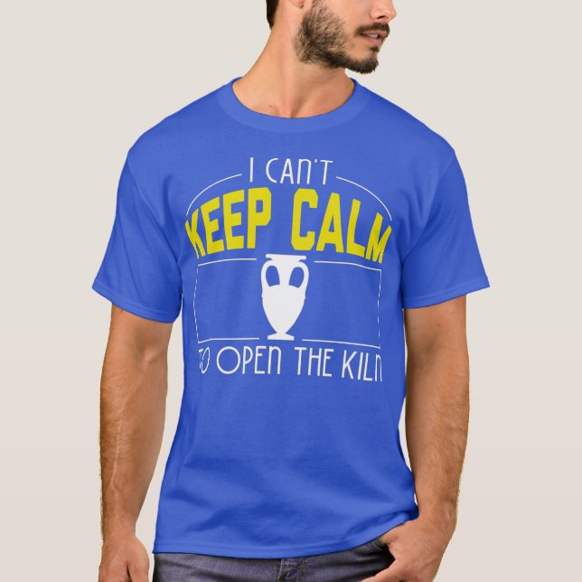 I Cant Keep Calm Need Open The Kiln Cool Pottery T Shirt (Framsida)