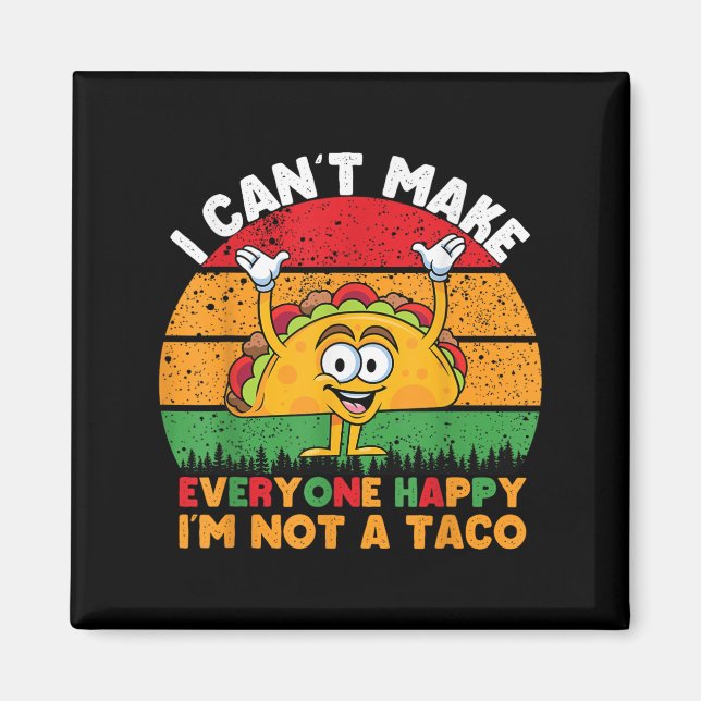 I Can't Make Everyone Happy I'm Not A Taco Funny T Magnet (Framsidan)