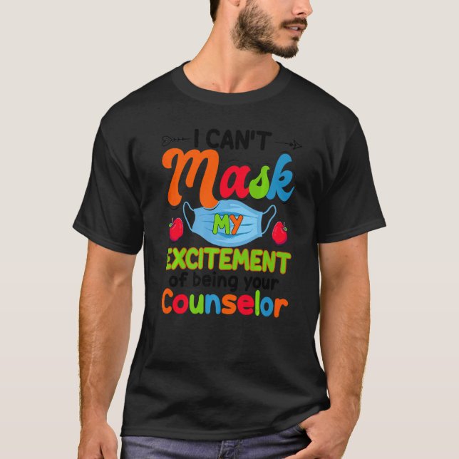 I Can't Mask My Excitement Of Being Your Counselor T Shirt (Framsida)