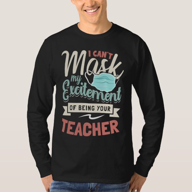 I Can't Mask My Excitement Of Being Your Teacher   T Shirt (Framsida)