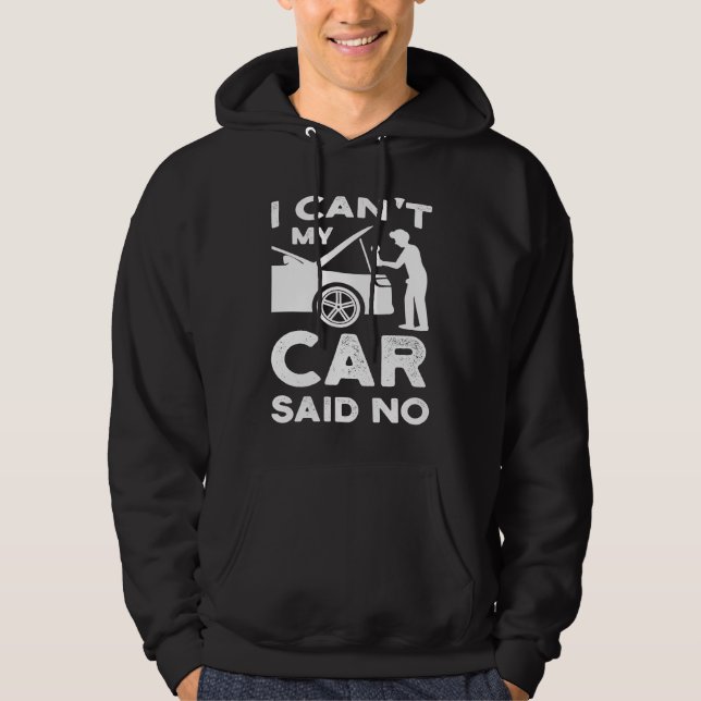 I can't my car said no cars mechanic hoodie (Framsida)